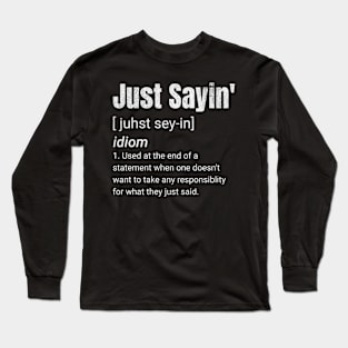 Just Sayin’ Definition Long Sleeve T-Shirt